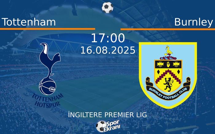16 Ağustos 2025 Tottenham vs Burnley maçı Hangi Kanalda Saat Kaçta Yayınlanacak? 16 Ağustos 2025 Tottenham vs Burnley maçı Hangi Kanalda Saat Kaçta Yayınlanacak?