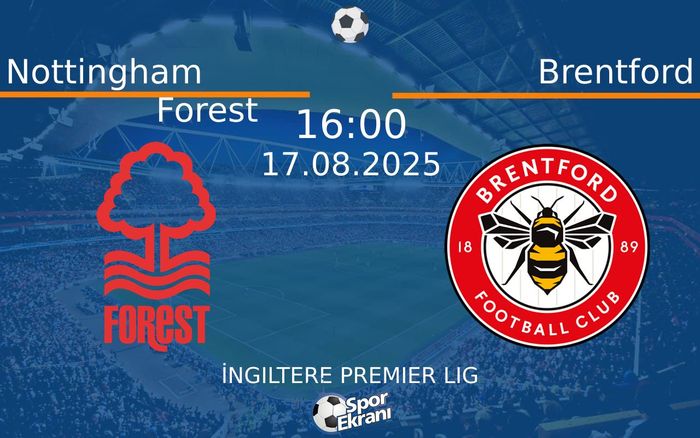 17 Ağustos 2025 Nottingham Forest vs Brentford maçı Hangi Kanalda Saat Kaçta Yayınlanacak? 17 Ağustos 2025 Nottingham Forest vs Brentford maçı Hangi Kanalda Saat Kaçta Yayınlanacak?