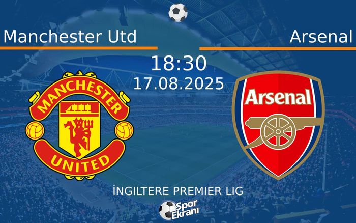 17 Ağustos 2025 Manchester Utd vs Arsenal maçı Hangi Kanalda Saat Kaçta Yayınlanacak? 17 Ağustos 2025 Manchester Utd vs Arsenal maçı Hangi Kanalda Saat Kaçta Yayınlanacak?