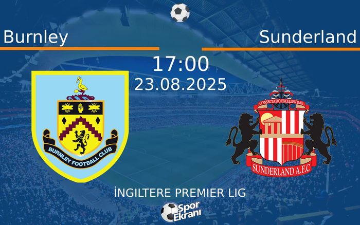 23 Ağustos 2025 Burnley vs Sunderland maçı Hangi Kanalda Saat Kaçta Yayınlanacak? 23 Ağustos 2025 Burnley vs Sunderland maçı Hangi Kanalda Saat Kaçta Yayınlanacak?