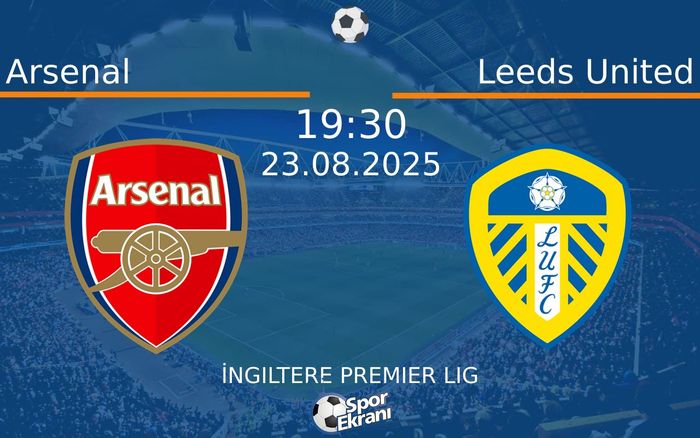 23 Ağustos 2025 Arsenal vs Leeds United maçı Hangi Kanalda Saat Kaçta Yayınlanacak? 23 Ağustos 2025 Arsenal vs Leeds United maçı Hangi Kanalda Saat Kaçta Yayınlanacak?