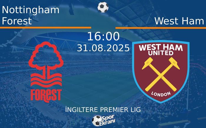 31 Ağustos 2025 Nottingham Forest vs West Ham maçı Hangi Kanalda Saat Kaçta Yayınlanacak? 31 Ağustos 2025 Nottingham Forest vs West Ham maçı Hangi Kanalda Saat Kaçta Yayınlanacak?