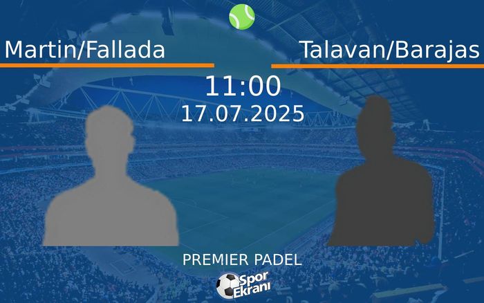 17 Temmuz 2025 Martin/Fallada vs Talavan/Barajas maçı Hangi Kanalda Saat Kaçta Yayınlanacak? 17 Temmuz 2025 Martin/Fallada vs Talavan/Barajas maçı Hangi Kanalda Saat Kaçta Yayınlanacak?