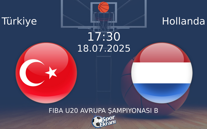 18 Temmuz 2025 Türkiye vs Hollanda maçı Hangi Kanalda Saat Kaçta Yayınlanacak?