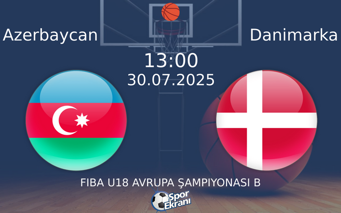 30 Temmuz 2025 Azerbaycan vs Danimarka maçı Hangi Kanalda Saat Kaçta Yayınlanacak? 30 Temmuz 2025 Azerbaycan vs Danimarka maçı Hangi Kanalda Saat Kaçta Yayınlanacak?