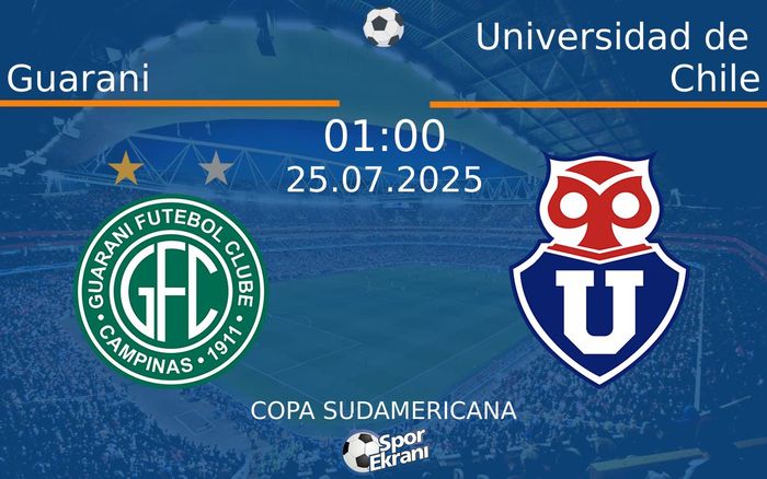25 Temmuz 2025 Guarani vs Universidad de Chile maçı Hangi Kanalda Saat Kaçta Yayınlanacak?