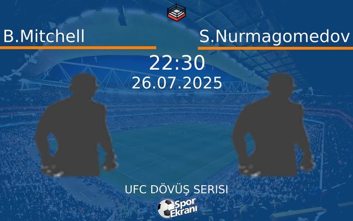 26 Temmuz 2025 B.Mitchell vs S.Nurmagomedov maçı Hangi Kanalda Saat Kaçta Yayınlanacak?