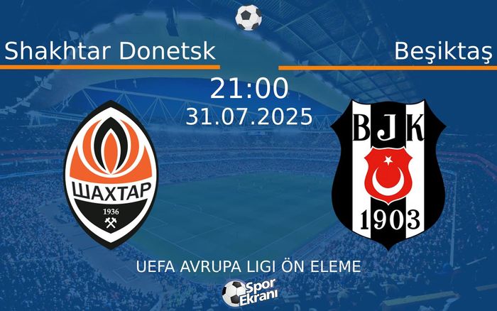 31 Temmuz 2025 Shakhtar Donetsk vs Beşiktaş maçı Hangi Kanalda Saat Kaçta Yayınlanacak? 31 Temmuz 2025 Shakhtar Donetsk vs Beşiktaş maçı Hangi Kanalda Saat Kaçta Yayınlanacak?