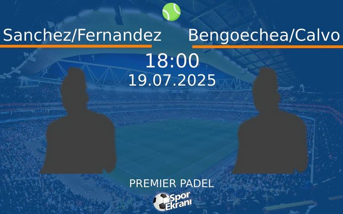 19 Temmuz 2025 Sanchez/Fernandez vs Bengoechea/Calvo maçı Hangi Kanalda Saat Kaçta Yayınlanacak? 19 Temmuz 2025 Sanchez/Fernandez vs Bengoechea/Calvo maçı Hangi Kanalda Saat Kaçta Yayınlanacak?