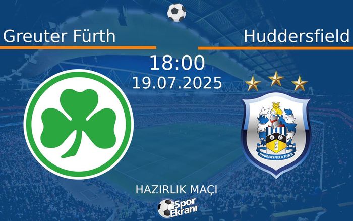 19 Temmuz 2025 Greuter Fürth vs Huddersfield maçı Hangi Kanalda Saat Kaçta Yayınlanacak? 19 Temmuz 2025 Greuter Fürth vs Huddersfield maçı Hangi Kanalda Saat Kaçta Yayınlanacak?