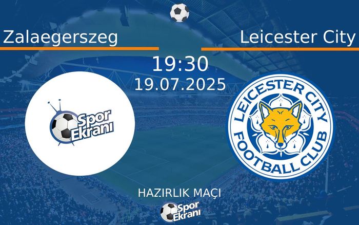 19 Temmuz 2025 Zalaegerszeg vs Leicester City maçı Hangi Kanalda Saat Kaçta Yayınlanacak? 19 Temmuz 2025 Zalaegerszeg vs Leicester City maçı Hangi Kanalda Saat Kaçta Yayınlanacak?