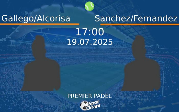 19 Temmuz 2025 Gallego/Alcorisa vs Sanchez/Fernandez maçı Hangi Kanalda Saat Kaçta Yayınlanacak? 19 Temmuz 2025 Gallego/Alcorisa vs Sanchez/Fernandez maçı Hangi Kanalda Saat Kaçta Yayınlanacak?