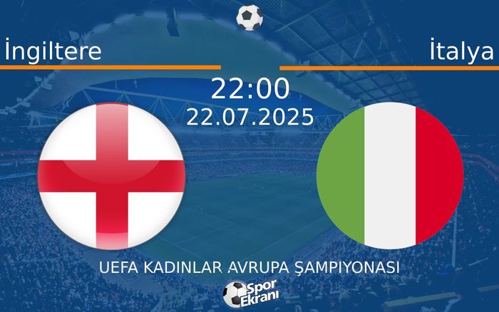 22 Temmuz 2025 İngiltere vs İtalya maçı Hangi Kanalda Saat Kaçta Yayınlanacak? 22 Temmuz 2025 İngiltere vs İtalya maçı Hangi Kanalda Saat Kaçta Yayınlanacak?