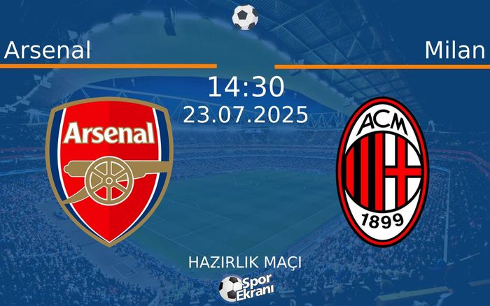23 Temmuz 2025 Arsenal vs Milan maçı Hangi Kanalda Saat Kaçta Yayınlanacak? 23 Temmuz 2025 Arsenal vs Milan maçı Hangi Kanalda Saat Kaçta Yayınlanacak?
