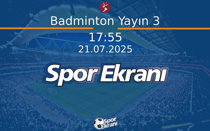 21 Temmuz 2025 Dünya Üniversite Oyunlari - Badminton Yayın 3  Hangi Kanalda Saat Kaçta Yayınlanacak?