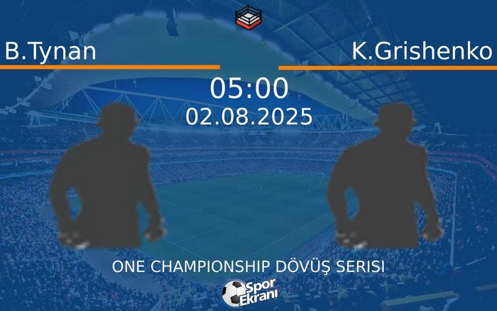 02 Ağustos 2025 B.Tynan vs K.Grishenko maçı Hangi Kanalda Saat Kaçta Yayınlanacak?