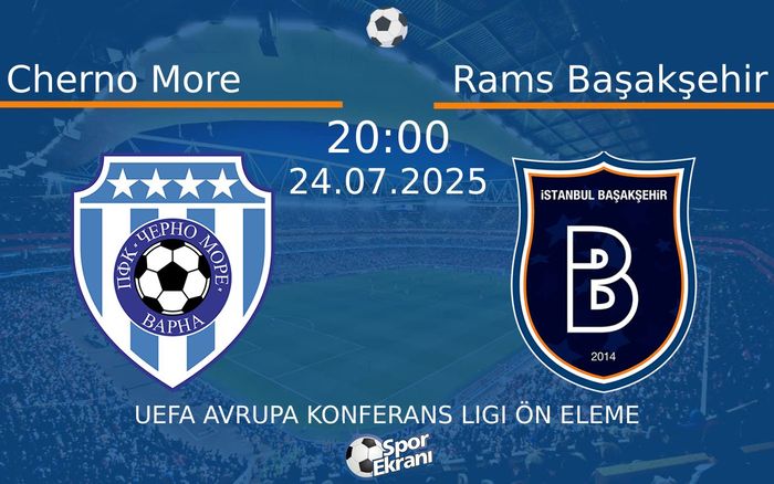 24 Temmuz 2025 Cherno More vs Rams Başakşehir maçı Hangi Kanalda Saat Kaçta Yayınlanacak?