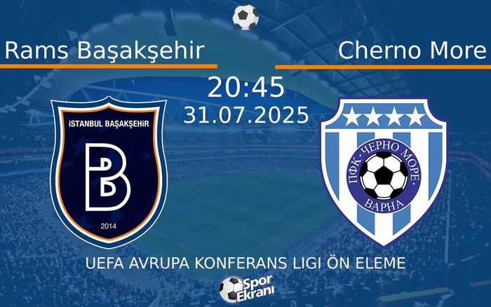31 Temmuz 2025 Rams Başakşehir vs Cherno More maçı Hangi Kanalda Saat Kaçta Yayınlanacak? 31 Temmuz 2025 Rams Başakşehir vs Cherno More maçı Hangi Kanalda Saat Kaçta Yayınlanacak?