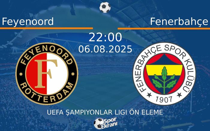 06 Ağustos 2025 Feyenoord vs Fenerbahçe maçı Hangi Kanalda Saat Kaçta Yayınlanacak? 06 Ağustos 2025 Feyenoord vs Fenerbahçe maçı Hangi Kanalda Saat Kaçta Yayınlanacak?