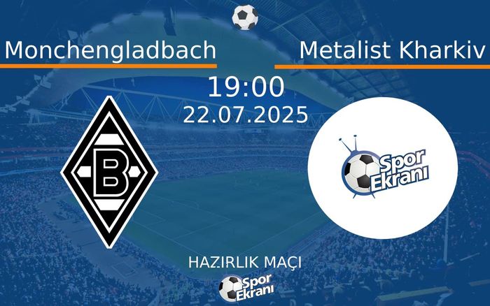 22 Temmuz 2025 Monchengladbach vs Metalist Kharkiv maçı Hangi Kanalda Saat Kaçta Yayınlanacak? 22 Temmuz 2025 Monchengladbach vs Metalist Kharkiv maçı Hangi Kanalda Saat Kaçta Yayınlanacak?