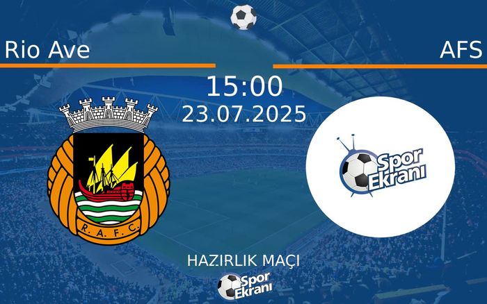 23 Temmuz 2025 Rio Ave vs AFS maçı Hangi Kanalda Saat Kaçta Yayınlanacak?