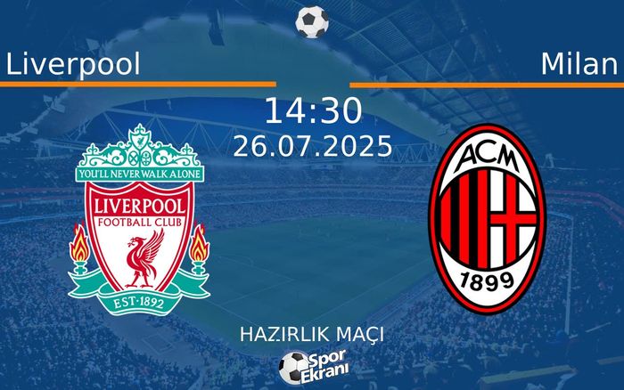 26 Temmuz 2025 Liverpool vs Milan maçı Hangi Kanalda Saat Kaçta Yayınlanacak? 26 Temmuz 2025 Liverpool vs Milan maçı Hangi Kanalda Saat Kaçta Yayınlanacak?