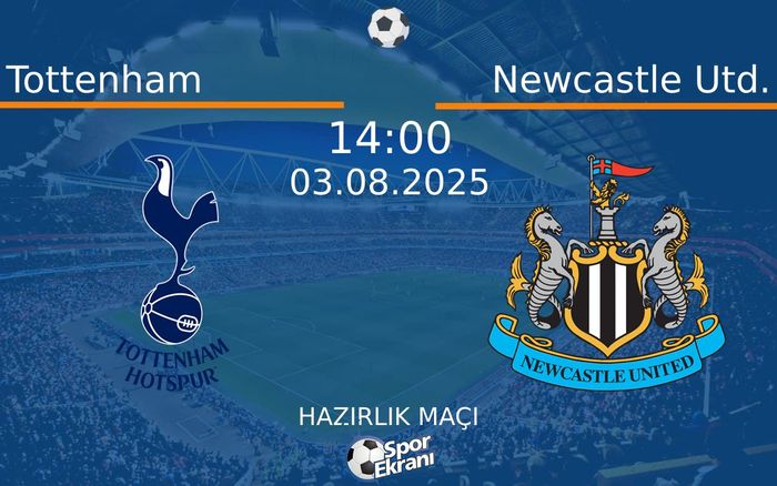 03 Ağustos 2025 Tottenham vs Newcastle Utd. maçı Hangi Kanalda Saat Kaçta Yayınlanacak? 03 Ağustos 2025 Tottenham vs Newcastle Utd. maçı Hangi Kanalda Saat Kaçta Yayınlanacak?