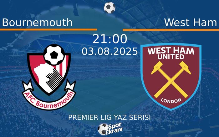 03 Ağustos 2025 Bournemouth vs West Ham maçı Hangi Kanalda Saat Kaçta Yayınlanacak? 03 Ağustos 2025 Bournemouth vs West Ham maçı Hangi Kanalda Saat Kaçta Yayınlanacak?