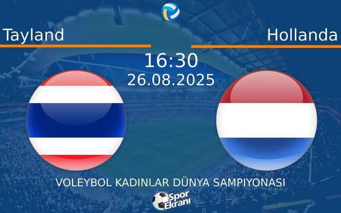 26 Ağustos 2025 Tayland vs Hollanda maçı Hangi Kanalda Saat Kaçta Yayınlanacak?