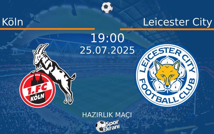 25 Temmuz 2025 Köln vs Leicester City maçı Hangi Kanalda Saat Kaçta Yayınlanacak? 25 Temmuz 2025 Köln vs Leicester City maçı Hangi Kanalda Saat Kaçta Yayınlanacak?