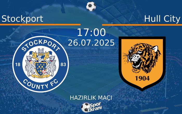 26 Temmuz 2025 Stockport vs Hull City maçı Hangi Kanalda Saat Kaçta Yayınlanacak? 26 Temmuz 2025 Stockport vs Hull City maçı Hangi Kanalda Saat Kaçta Yayınlanacak?