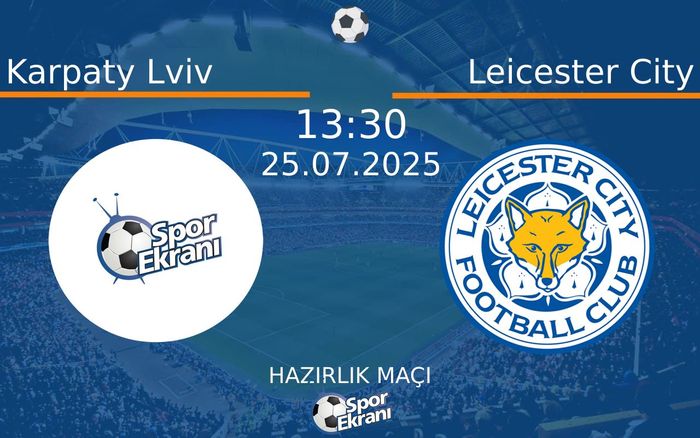 25 Temmuz 2025 Karpaty Lviv vs Leicester City maçı Hangi Kanalda Saat Kaçta Yayınlanacak? 25 Temmuz 2025 Karpaty Lviv vs Leicester City maçı Hangi Kanalda Saat Kaçta Yayınlanacak?