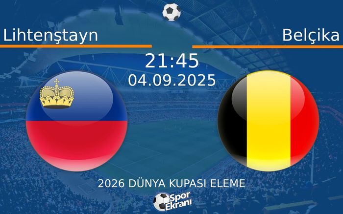 04 Eylül 2025 Lihtenştayn vs Belçika maçı Hangi Kanalda Saat Kaçta Yayınlanacak? 04 Eylül 2025 Lihtenştayn vs Belçika maçı Hangi Kanalda Saat Kaçta Yayınlanacak?