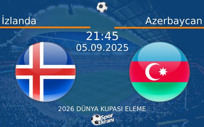 05 Eylül 2025 İzlanda vs Azerbaycan maçı Hangi Kanalda Saat Kaçta Yayınlanacak?
