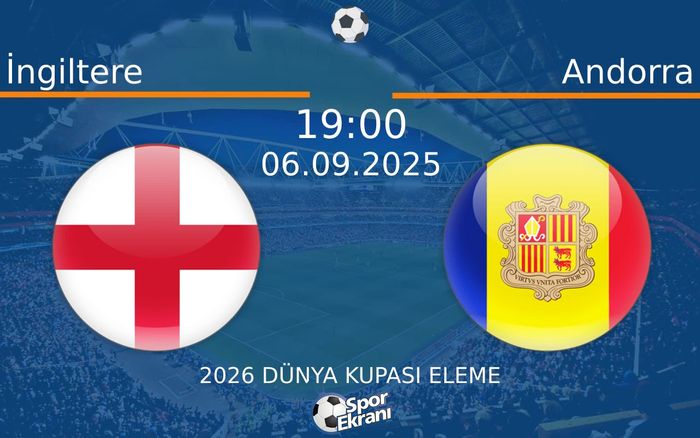 06 Eylül 2025 İngiltere vs Andorra maçı Hangi Kanalda Saat Kaçta Yayınlanacak? 06 Eylül 2025 İngiltere vs Andorra maçı Hangi Kanalda Saat Kaçta Yayınlanacak?