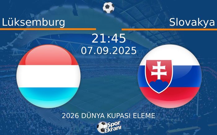 07 Eylül 2025 Lüksemburg vs Slovakya maçı Hangi Kanalda Saat Kaçta Yayınlanacak? 07 Eylül 2025 Lüksemburg vs Slovakya maçı Hangi Kanalda Saat Kaçta Yayınlanacak?