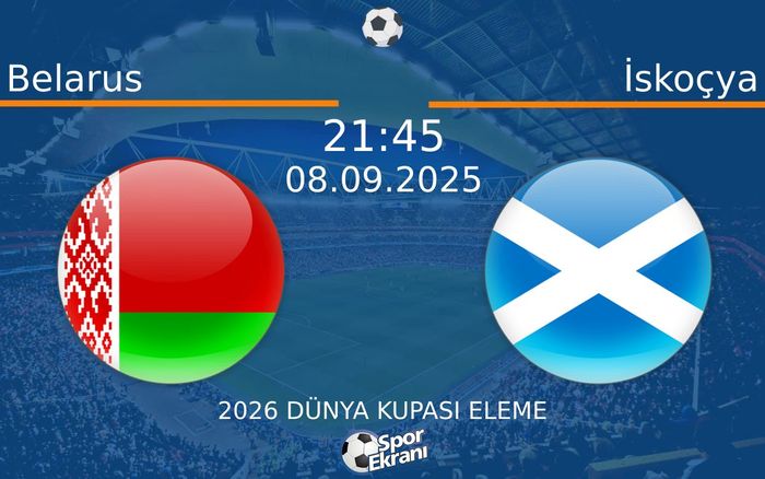 08 Eylül 2025 Belarus vs İskoçya maçı Hangi Kanalda Saat Kaçta Yayınlanacak?