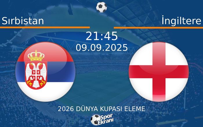 09 Eylül 2025 Sırbistan vs İngiltere maçı Hangi Kanalda Saat Kaçta Yayınlanacak?