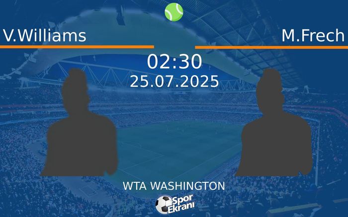 25 Temmuz 2025 V.Williams vs M.Frech maçı Hangi Kanalda Saat Kaçta Yayınlanacak? 25 Temmuz 2025 V.Williams vs M.Frech maçı Hangi Kanalda Saat Kaçta Yayınlanacak?