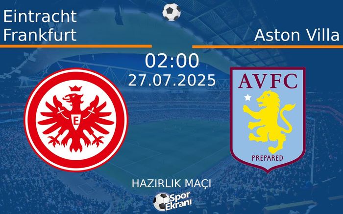 27 Temmuz 2025 Eintracht Frankfurt vs Aston Villa maçı Hangi Kanalda Saat Kaçta Yayınlanacak? 27 Temmuz 2025 Eintracht Frankfurt vs Aston Villa maçı Hangi Kanalda Saat Kaçta Yayınlanacak?