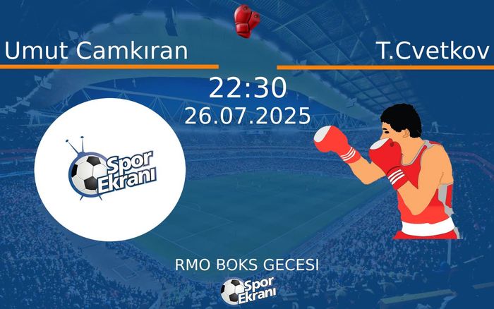26 Temmuz 2025 Umut Camkıran vs T.Cvetkov maçı Hangi Kanalda Saat Kaçta Yayınlanacak? 26 Temmuz 2025 Umut Camkıran vs T.Cvetkov maçı Hangi Kanalda Saat Kaçta Yayınlanacak?