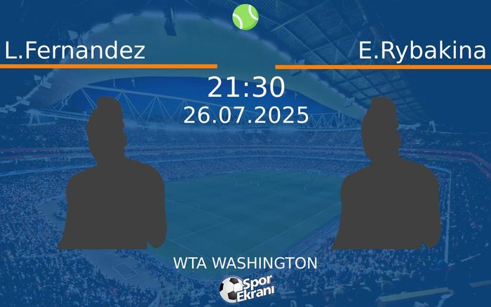26 Temmuz 2025 L.Fernandez vs E.Rybakina maçı Hangi Kanalda Saat Kaçta Yayınlanacak? 26 Temmuz 2025 L.Fernandez vs E.Rybakina maçı Hangi Kanalda Saat Kaçta Yayınlanacak?
