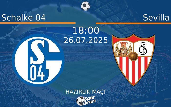 26 Temmuz 2025 Schalke 04 vs Sevilla maçı Hangi Kanalda Saat Kaçta Yayınlanacak? 26 Temmuz 2025 Schalke 04 vs Sevilla maçı Hangi Kanalda Saat Kaçta Yayınlanacak?