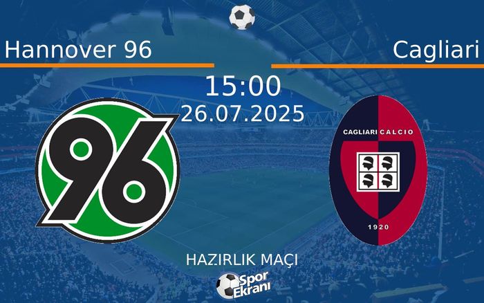 26 Temmuz 2025 Hannover 96 vs Cagliari maçı Hangi Kanalda Saat Kaçta Yayınlanacak? 26 Temmuz 2025 Hannover 96 vs Cagliari maçı Hangi Kanalda Saat Kaçta Yayınlanacak?