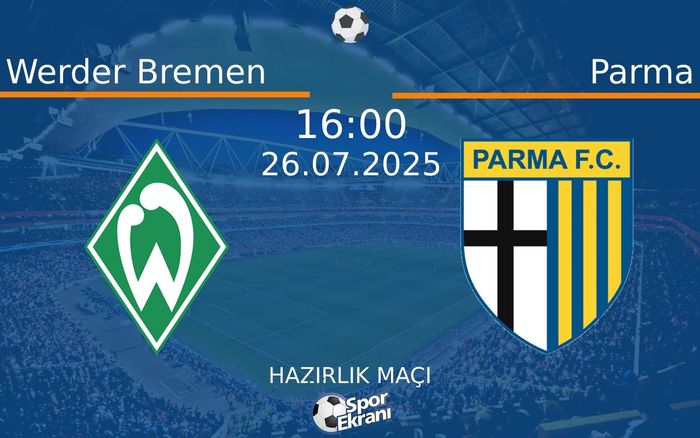 26 Temmuz 2025 Werder Bremen vs Parma maçı Hangi Kanalda Saat Kaçta Yayınlanacak? 26 Temmuz 2025 Werder Bremen vs Parma maçı Hangi Kanalda Saat Kaçta Yayınlanacak?