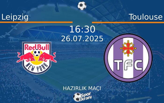 26 Temmuz 2025 Leipzig vs Toulouse maçı Hangi Kanalda Saat Kaçta Yayınlanacak? 26 Temmuz 2025 Leipzig vs Toulouse maçı Hangi Kanalda Saat Kaçta Yayınlanacak?