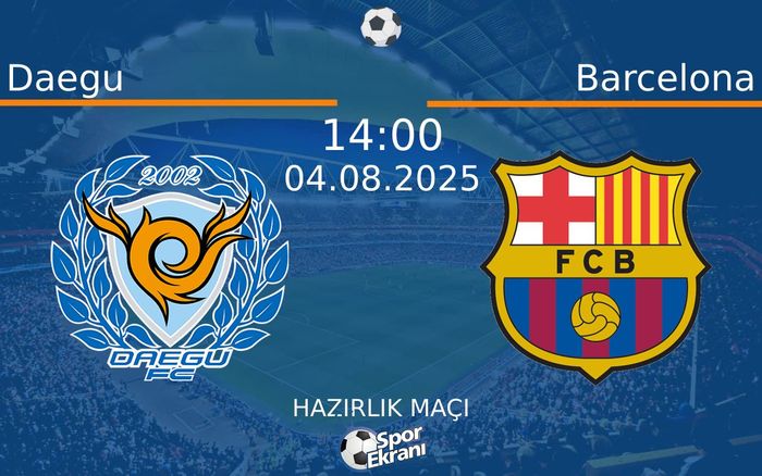 04 Ağustos 2025 Daegu vs Barcelona maçı Hangi Kanalda Saat Kaçta Yayınlanacak? 04 Ağustos 2025 Daegu vs Barcelona maçı Hangi Kanalda Saat Kaçta Yayınlanacak?
