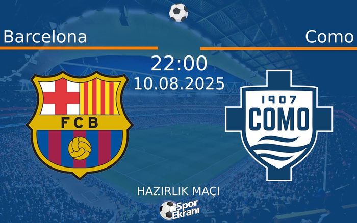10 Ağustos 2025 Barcelona vs Como maçı Hangi Kanalda Saat Kaçta Yayınlanacak?