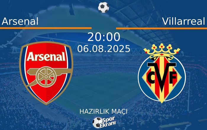 06 Ağustos 2025 Arsenal vs Villarreal maçı Hangi Kanalda Saat Kaçta Yayınlanacak? 06 Ağustos 2025 Arsenal vs Villarreal maçı Hangi Kanalda Saat Kaçta Yayınlanacak?