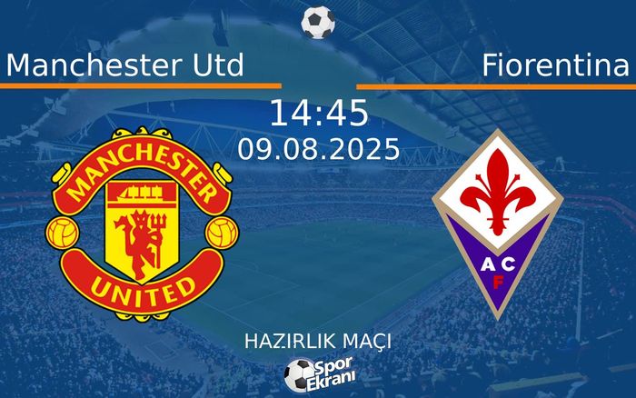 09 Ağustos 2025 Manchester Utd vs Fiorentina maçı Hangi Kanalda Saat Kaçta Yayınlanacak? 09 Ağustos 2025 Manchester Utd vs Fiorentina maçı Hangi Kanalda Saat Kaçta Yayınlanacak?